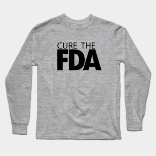 Cure The FDA Long Sleeve T-Shirt